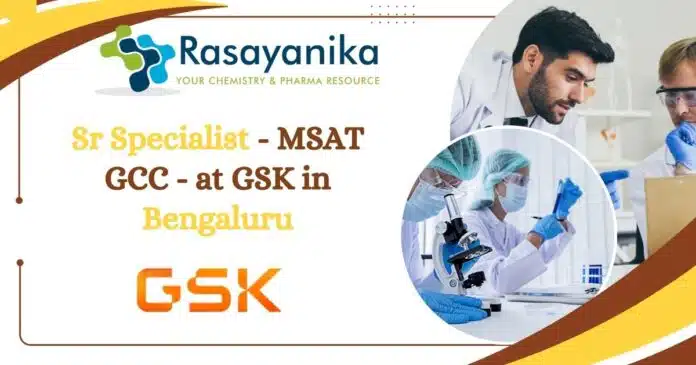 Sr Specialist - MSAT GCC - at GSK Sr Specialist - MSAT GCC - at GSK