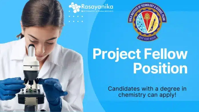 Project Fellow Position - BITS Pilani, Candidates with a degree in chemistry can apply! Project Fellow Position - BITS Pilani, Candidates with a degree in chemistry can apply!