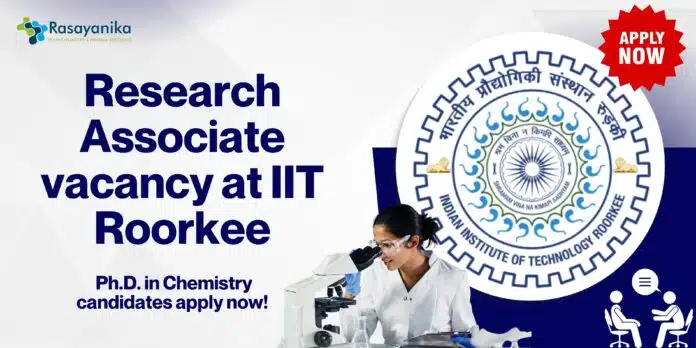 Research Associate vacancy at IIT Roorkee - Ph.D. in Chemistry candidates apply now! Research Associate vacancy at IIT Roorkee - Ph.D. in Chemistry candidates apply now!
