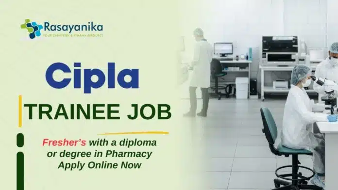 _Trainee Job at Cipla –Freshers with a diploma or degree in Pharmacy Apply Online Now _Trainee Job at Cipla –Freshers with a diploma or degree in Pharmacy Apply Online Now