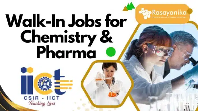 CSIR-IICT Walk-In Jobs for Chemistry & Pharma – June 2025 CSIR-IICT Walk-In Jobs for Chemistry & Pharma – June 2025