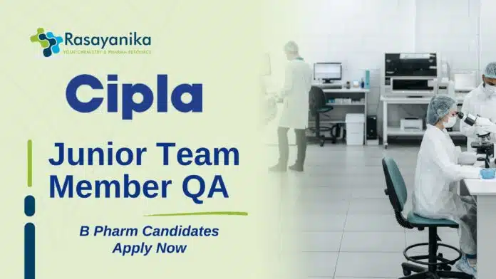 Junior Team Member QA at Cipla | B Pharm Candidates Apply Now Junior Team Member QA at Cipla | B Pharm Candidates Apply Now