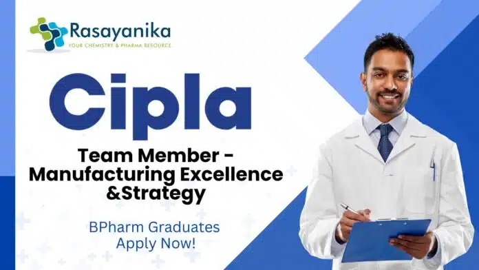 BPharm Jobs at Cipla Apply Now For The Team Member - Manufacturing Excellence and Strategy Role BPharm Jobs at Cipla | Apply Now For The Team Member - Manufacturing Excellence and Strategy Role