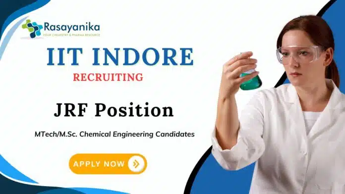JRF Vacancies at IIT Indore | MSc/ M Tech Chemical Engineering Candidates Apply Now JRF Vacancies at IIT Indore | MSc/ M Tech Chemical Engineering Candidates Apply Now