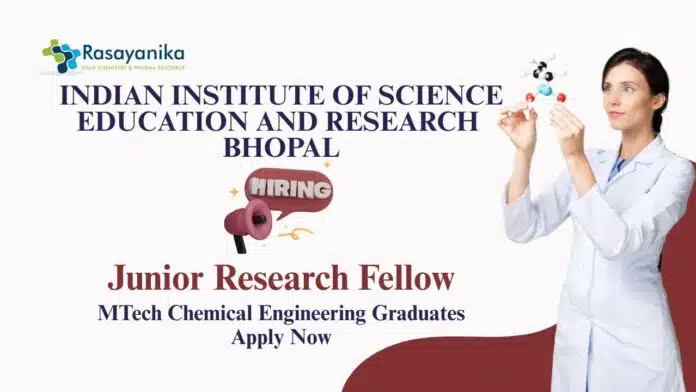 Junior Research Fellow Jobs at IISER Bhopal MTech Chemical Engineering Graduates Apply Now Junior Research Fellow Jobs at IISER Bhopal | MTech Chemical Engineering Graduates Apply Now