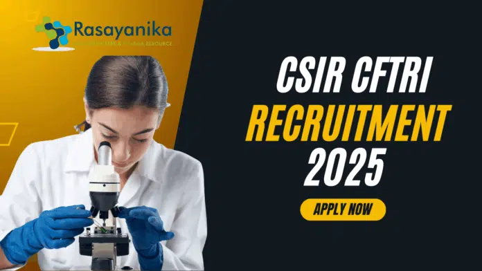 CSIR CFTRI Recruitment 2025 - Latest Food Science Jobs CSIR CFTRI Recruitment 2025 - Latest Food Science Jobs