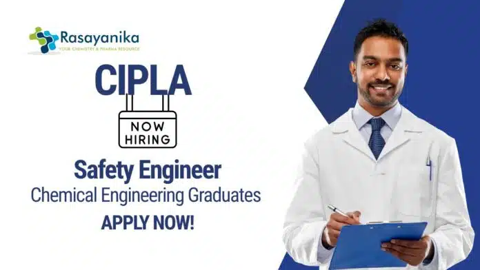 Chemical Engineering Jobs at Cipla Apply Now For The Safety Engineer Role Chemical Engineering Jobs at Cipla | Apply Now For The Safety Engineer Role