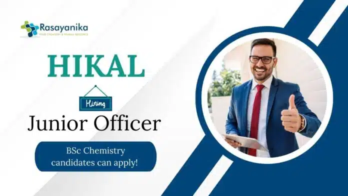 BSc Chemistry Jobs at Hikal | Apply Now for the Junior Officer Role BSc Chemistry Jobs at Hikal | Apply Now for the Junior Officer Role