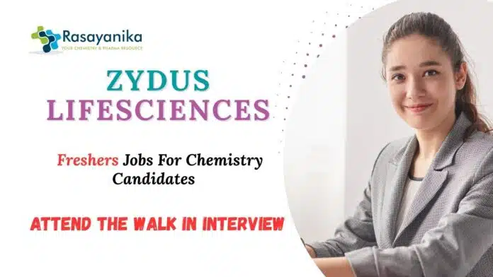 Freshers Jobs at Zydus Life Sciences MSc Chemistry Candidates Attend the Walk-in Interview Freshers Jobs at Zydus Life Sciences MSc Chemistry Candidates Attend the Walk-in Interview