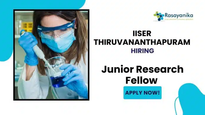 JRF position at IISER Thiruvananthapuram | MSc Chemistry Candidates Apply Now JRF position at IISER Thiruvananthapuram | MSc Chemistry Candidates Apply Now