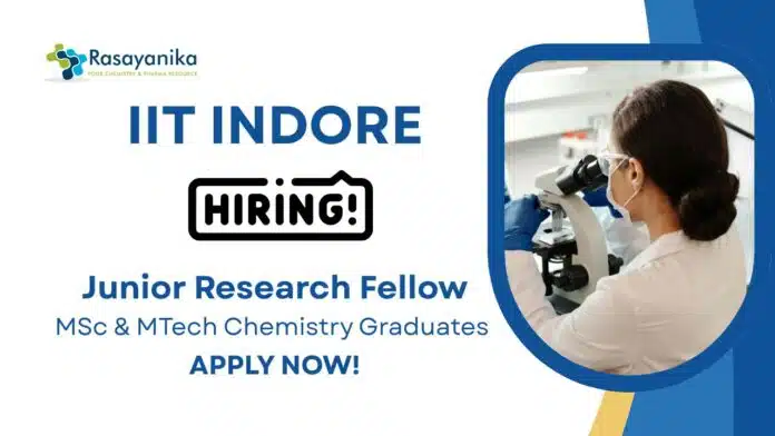 JRF Positions at IIT Indore MSc & MTech Chemistry Graduates Apply Now JRF Positions at IIT Indore | MSc & MTech Chemistry Graduates Apply Now