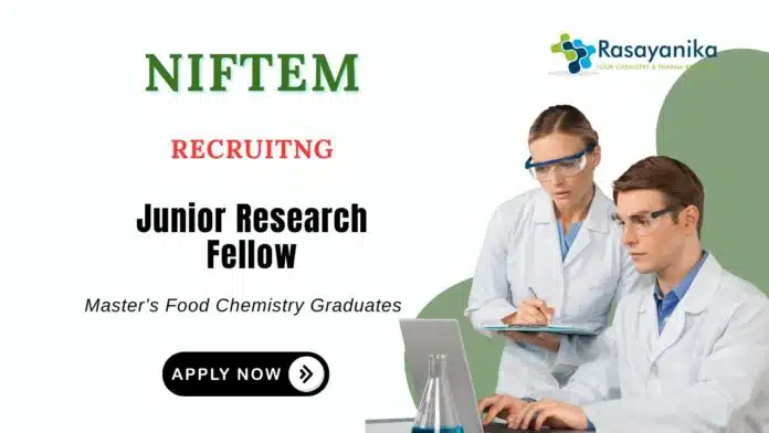 JRF Recruitment at NIFTEM | MSc Food Chemistry Candidates Apply Now JRF Recruitment at NIFTEM | MSc Food Chemistry Candidates Apply Now
