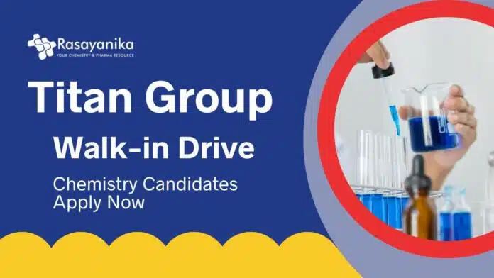 MSc Chemistry Jobs at Titan Group | Attend the Walk-In-Interview MSc Chemistry Jobs at Titan Group | Attend the Walk-In-Interview