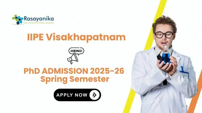 Chemistry PhD Fellowship 2025 | Apply for Research Fellowship at IIPE Visakhapatnam Chemistry PhD Fellowship 2025 | Apply for Research Fellowship at IIPE Visakhapatnam