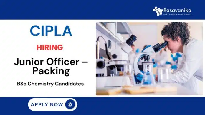 Junior Officer – Packing | Quality Assurance Job | Cipla Careers Junior Officer – Packing | Quality Assurance Job | Cipla Careers