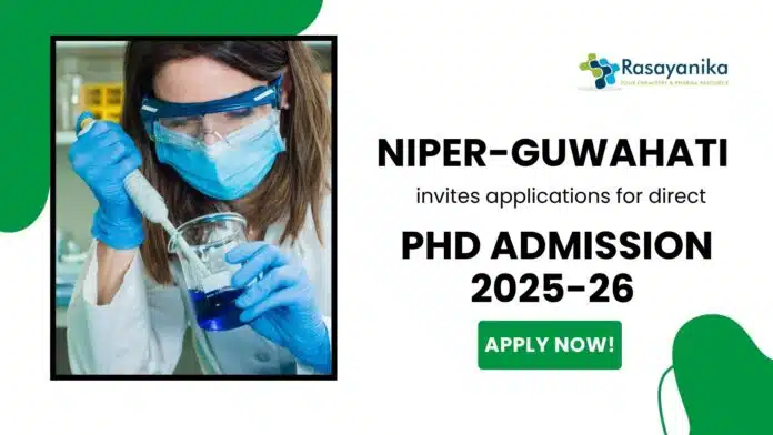 Chemistry Research Fellowship | PhD Admissions at NIPER-Guwahati Chemistry Research Fellowship | PhD Admissions at NIPER-Guwahati
