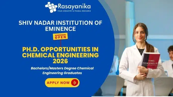 Ph.D. in Chemical Engineering Admissions Open – Spring 2026 ,Shiv Nadar Institution of Eminence , PhD admissions,phd chemistry vacancies Ph.D. in Chemical Engineering Admissions Open – Spring 2026 ,Shiv Nadar Institution of Eminence , PhD admissions,phd chemistry vacancies