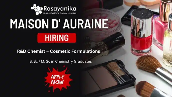R&D Chemist – Cosmetic & Personal Care Products at Maison D’ Auraine , Chemistry Jobs R&D Chemist – Cosmetic & Personal Care Products at Maison D’ Auraine , Chemistry Jobs
