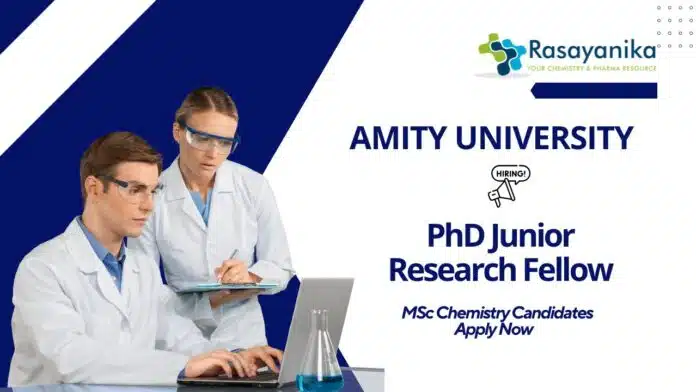 JRF Vacancy at Amity | MSc Chemistry Candidates Apply Now for PhD Fellowship JRF Vacancy at Amity | MSc Chemistry Candidates Apply Now for PhD Fellowship