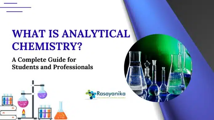 What is Analytical Chemistry? A Complete Guide for Students and Professionals What is Analytical Chemistry? A Complete Guide for Students and Professionals