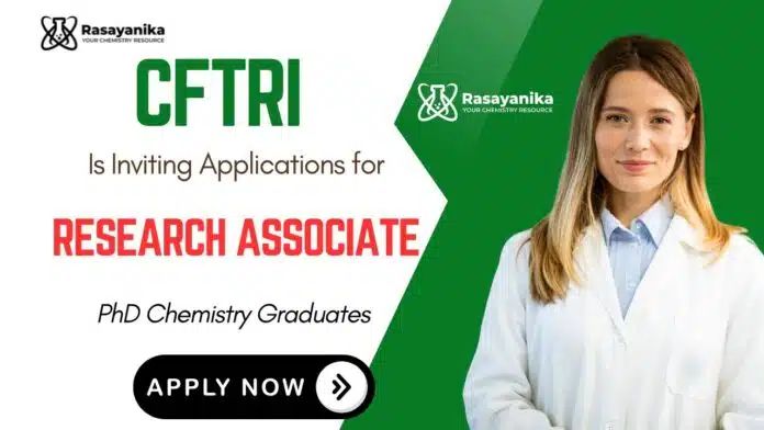CFTRI Recruitment 2025 Research Associate Job in Chemistry CFTRI Recruitment 2025 Research Associate Job in Chemistry