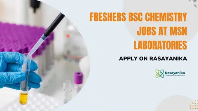MSN Labs Freshers BSc Chemistry Jobs - Apply on Rasayanika MSN Labs Freshers BSc Chemistry Jobs - Apply on Rasayanika