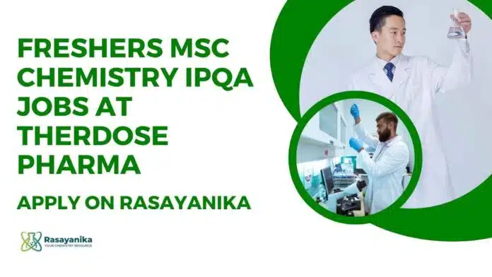 MSc Chemistry IPQA Jobs at Therdose Pharma MSc Chemistry IPQA Jobs at Therdose Pharma