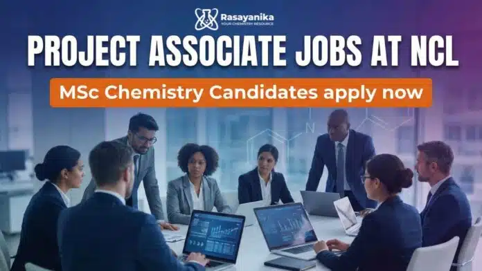 Project Associate Jobs at NCL | MSc Chemistry Graduates Apply Now Project Associate Jobs at NCL | MSc Chemistry Graduates Apply Now