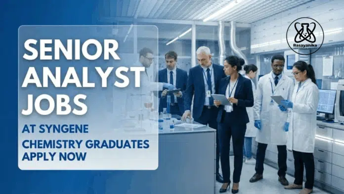 Senior Analyst Jobs at Syngene | Chemistry Graduates Apply Now Senior Analyst Jobs at Syngene | Chemistry Graduates Apply Now