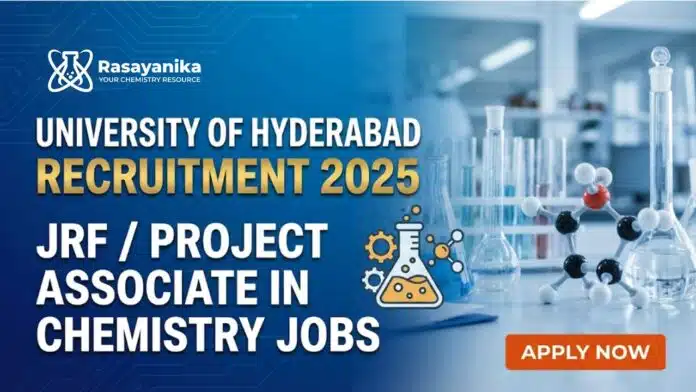 University of Hyderabad Recruitment 2025: JRF / Project Associate in Chemistry Jobs University of Hyderabad Recruitment 2025: JRF / Project Associate in Chemistry Jobs