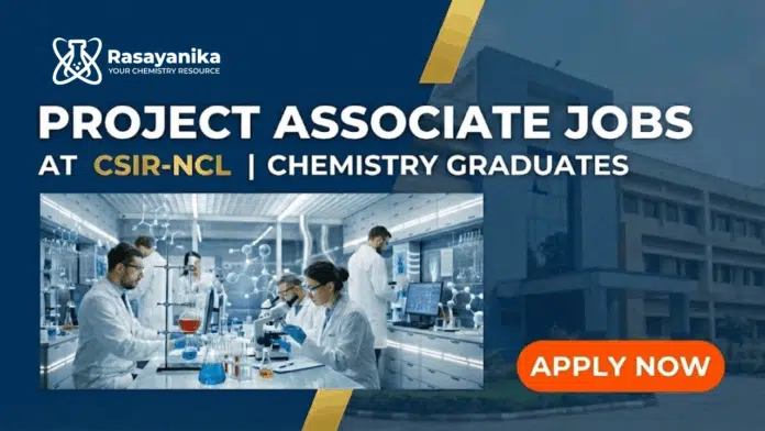 Project Associate Jobs at CSIR-NCL | Chemistry Graduates Apply Project Associate Jobs at CSIR-NCL | Chemistry Graduates Apply