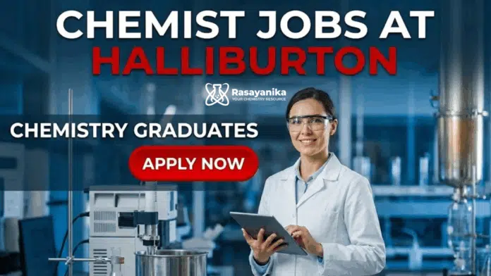 Chemist Jobs at Halliburton | Chemistry Graduates Apply Now Chemist Jobs at Halliburton | Chemistry Graduates Apply Now
