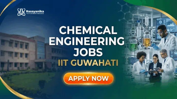 Chemical Engineering Jobs at IIT Guwahati | Apply Now Chemical Engineering Jobs at IIT Guwahati | Apply Now