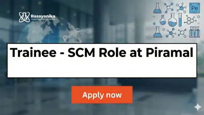 Piramal Careers Trainee-SCM Apply Now for the Chemistry Job Piramal Careers Trainee-SCM Apply Now for the Chemistry Job