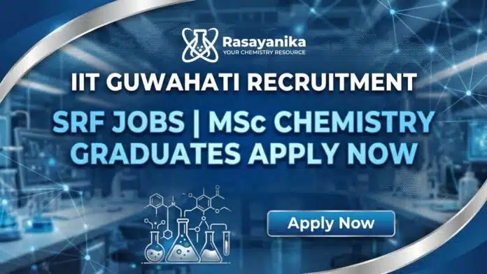 IIT Guwahati Recruitment: SRF Jobs | MSc Chemistry Graduates Apply Now IIT Guwahati Recruitment: SRF Jobs | MSc Chemistry Graduates Apply Now