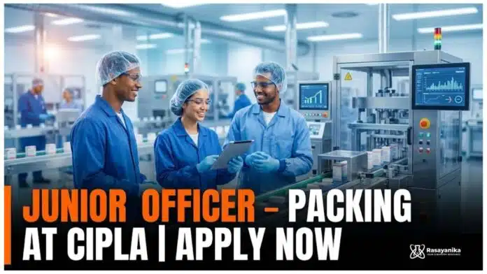 Cipla Careers: BSc Chemistry Jobs | Apply Now for Junior Officer - Packing Role Cipla Careers: BSc Chemistry Jobs | Apply Now for Junior Officer - Packing Role
