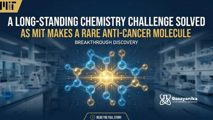 A Long-Standing Chemistry Challenge Solved as MIT Makes a Rare Anti-Cancer Molecule A Long-Standing Chemistry Challenge Solved as MIT Makes a Rare Anti-Cancer Molecule