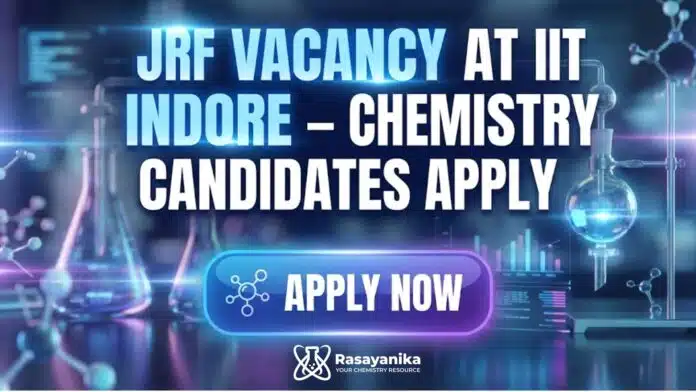 JRF Vacancy at IIT Indore | MSc Chemistry Candidates Apply Now JRF Vacancy at IIT Indore | MSc Chemistry Candidates Apply Now