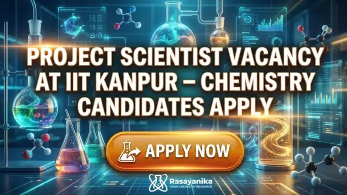 Project Scientist Jobs at IIT Kanpur | Chemistry Candidates Apply Now Project Scientist Jobs at IIT Kanpur | Chemistry Candidates Apply Now