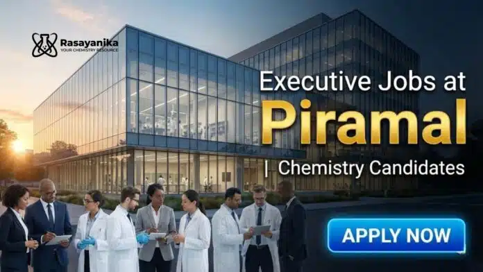 Executive Jobs at Piramal | Chemistry Candidates Apply Now Executive Jobs at Piramal | Chemistry Candidates Apply Now
