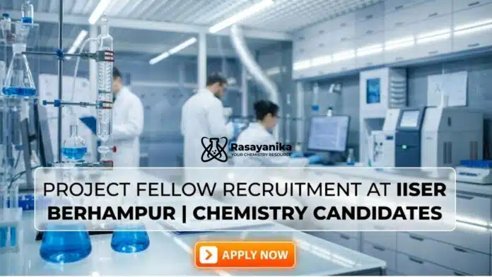 Project Fellow Recruitment at IISER Berhampur | MSc Chemistry Candidates Apply Now Project Fellow Recruitment at IISER Berhampur | MSc Chemistry Candidates Apply Now