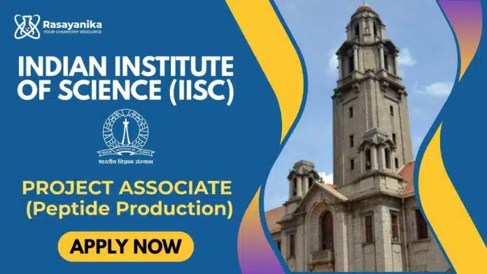 IISc Recruitment: Project Associate Jobs in Peptide Chemistry | Apply Now IISc Recruitment: Project Associate Jobs in Peptide Chemistry | Apply Now