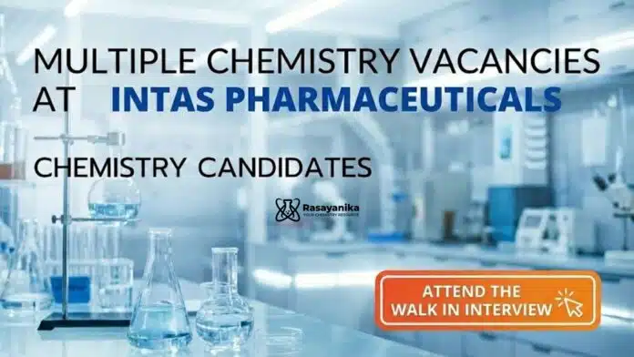 Chemistry Vacancies at Intas Pharmaceuticals | Attend The Walk-In Chemistry Vacancies at Intas Pharmaceuticals | Attend The Walk-In