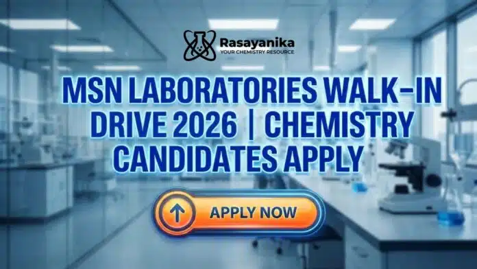 Chemistry Jobs at MSN Laboratories | Attend the Walk-In Drive 2026 Chemistry Jobs at MSN Laboratories | Attend the Walk-In Drive 2026