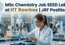 JRF Job at IIT Roorkee | MSc Chemistry Graduates Apply Now MSc Chemistry Job SEED Lab at IIT Roorkee | Apply Now for JRF Position