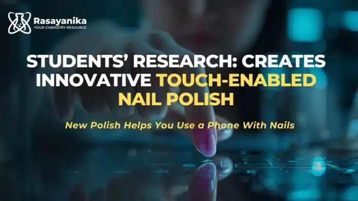 Student’s Chemistry Research Creates Touch-Enabled Nail Polish Student’s Chemistry Research Creates Touch-Enabled Nail Polish