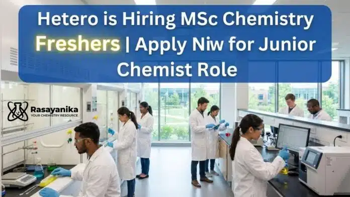 MSc Chemistry Freshers Job at Hetero | Junior Chemist Role MSc Chemistry Freshers Job at Hetero | Junior Chemist Role