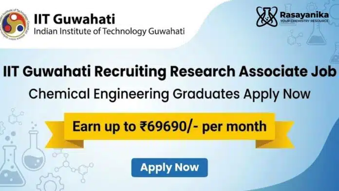 Chemical Engineering Job at IIT Guwahati | Apply Now for Research Associate Role Chemical Engineering Job at IIT Guwahati | Apply Now for Research Associate Role