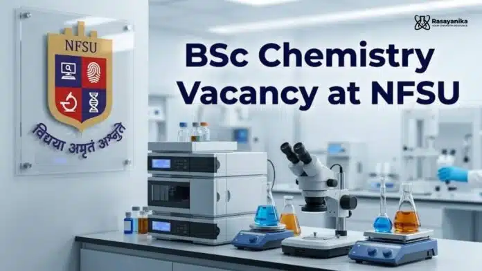 BSc Chemistry Vacancy at NFSU | Candidates Apply Now BSc Chemistry Vacancy at NFSU | Candidates Apply Now