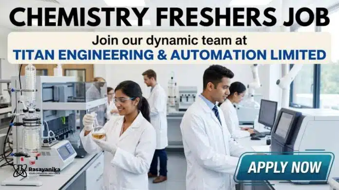 Chemistry Freshers Job at Titan Engineering & Automation Limited Chemistry Freshers Job at Titan Engineering & Automation Limited
